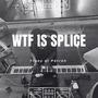 WTF IS SPLICE (Explicit)