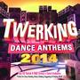 Twerking Dance Anthems 2014 - 40 Top Twerk It Bump n Grind Anthems - Perfect for Sexy Grinding, Boot