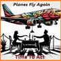 Planes Fly Again