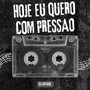 Hoje Eu Quero Com Pressão (Explicit)