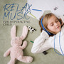 Relax Music for Hyperactive Child: Calm Down a Hyper Toddler, Kids Meditation, ADHD Relief