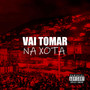 O MAL TA NA RUA, VAI TOMAR NA XOTA (Explicit)