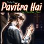 Pavitra Hai Tu Pavitra Hai (feat. Pankaj Kumar)