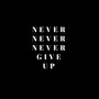 Never Never Never Give Up (Explicit)