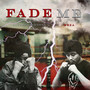 Fade Me (Explicit)