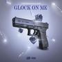 Glock on me (Explicit)