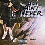You Ain't Never (feat. 24Aziz) [Explicit]