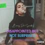Disappointed But Not Surprised (Explicit)