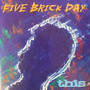 Five Brick Day