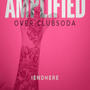 AMPLIFIED OVER CLUBSODA