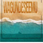 Wagundeseemu (Mastered )