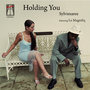 Holding You Feat.Le Magnifiq