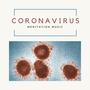 Coronavirus Meditation Music: Soothing Songs for Relieving Stress & Pandemic Anxiety