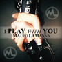 I play with you