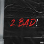 2 Bad! (Explicit)