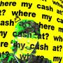 where my cash at? (Explicit)