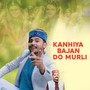 KANHIYA BAJAN DO MURLI