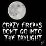 Crazy Freaks Don't Go into the Daylight