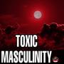 Toxic Masculinity (Explicit)