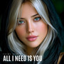 All I Need Is You