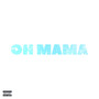 Oh Mama (Explicit)