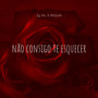 Não Consigo Te Esquecer (Explicit)