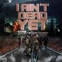 I Ain't Dead Yet (Explicit)