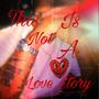 This Is Not A Love Story (Explicit)