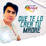 Que Te Lo Crea Tu Madre