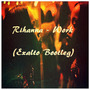 Work (Exalto Bootleg)