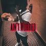 Ain't Worried (Explicit)