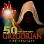 50 Must-Have Mystic Gregorian Pop Remixes