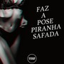 FAZ A POSE PIRANHA SAFADA (Explicit)