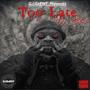 Too Late (Explicit)