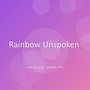 Rainbow Unspoken