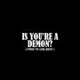 Is You're A Demon