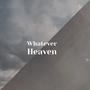 Whatever Heaven