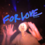 For Love