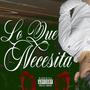 Lo Que Necesita (Explicit)