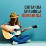 Chitarra spagnola romantica: Incredibili melodie per momenti di pace, amore, relax