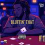 Bluffin' That (Explicit)