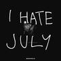 I HATE JULY (Explicit)