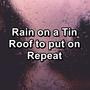 Rain on a Tin Roof to put on Repeat