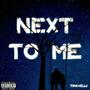 NEXT TO ME (Explicit)