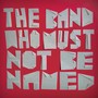 The Band Who Must Not Be Named