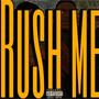 Rush Me (Explicit)