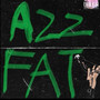 Azz Fat (Explicit)