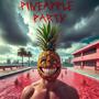 Pineapple Party (Explicit)