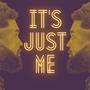 IT'S JUST ME (Explicit)