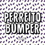 Perreito Bumper (Explicit)